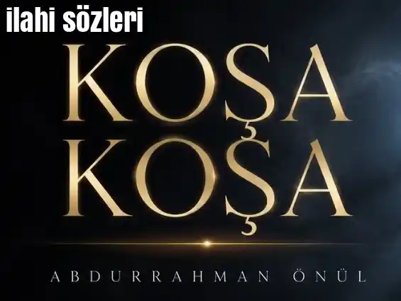 Koşa Koşa | Yeni İlahi sözleri