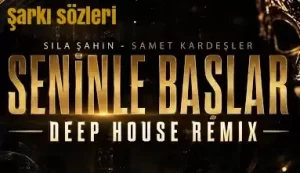 Seninle Başlar şarkı sözleri