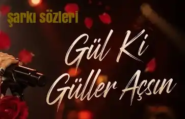 Gül Ki Güller Açsın