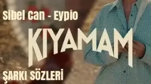 KIYAMAM ŞARKI SÖZLERİ