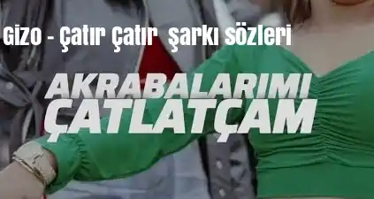 Çatır Çatır şarkı sözleri