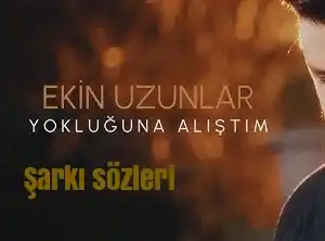 Yokluğuna Alıştım
